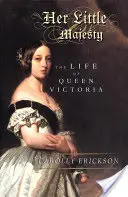 Ő kis felsége: Viktória királynő élete - Her Little Majesty: The Life of Queen Victoria