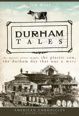 Durham Tales: A Morris Street Maple, a műanyag tehén, a Durham Day That Was & More - Durham Tales: The Morris Street Maple, the Plastic Cow, the Durham Day That Was & More