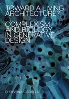 Egy élő építészet felé? Komplexitás és biológia a generatív tervezésben - Toward a Living Architecture?: Complexism and Biology in Generative Design