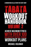 Tabata edzés kézikönyv, 2. kötet: Több mint 100 teljesen új, nagy intenzitású intervallumos edzés (Hiit) minden fittségi szintnek - Tabata Workout Handbook, Volume 2: More Than 100 All-New, High Intensity Interval Training Workouts (Hiit) for All Fitness Levels