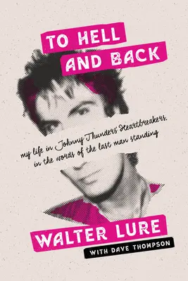 A pokolba és vissza: Életem Johnny Thunders Heartbreakersében, az utolsó ember szavaival - To Hell and Back: My Life in Johnny Thunders' Heartbreakers, in the Words of the Last Man Standing