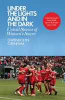 Fényben és sötétben: A női labdarúgás el nem mondott történetei - Under the Lights and in the Dark: Untold Stories of Women's Soccer