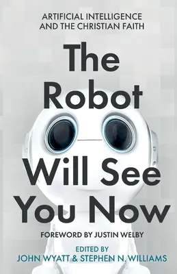 A robot most már látni fog: A mesterséges intelligencia és a keresztény hit - The Robot Will See You Now: Artificial Intelligence and the Christian Faith