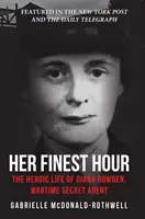 A legszebb órája: Diana Rowden, a háborús titkosügynök hősies élete - Her Finest Hour: The Heroic Life of Diana Rowden, Wartime Secret Agent