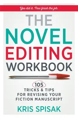 A regényszerkesztés munkafüzete: 105 trükk és tipp a szépirodalmi kézirat átdolgozásához - The Novel Editing Workbook: 105 Tricks & Tips for Revising Your Fiction Manuscript