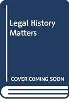 A jogtörténelem számít - A Magna Chartától a Clinton-vád alá helyezésig - Legal History Matters - From Magna Carta to the Clinton Impeachment