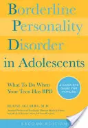 Borderline személyiségzavar serdülőknél, 2. kiadás: Mit tegyünk, ha a tinédzserednek Bpd-je van? Teljes útmutató a családok számára - Borderline Personality Disorder in Adolescents, 2nd Edition: What to Do When Your Teen Has Bpd: A Complete Guide for Families