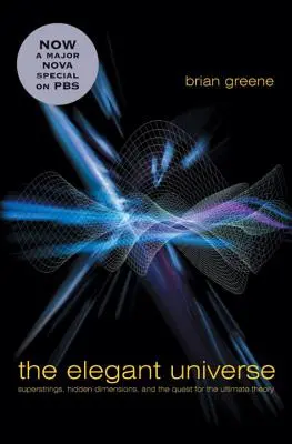 Az elegáns világegyetem: Szuperhúrok, rejtett dimenziók és a végső elmélet keresése - The Elegant Universe: Superstrings, Hidden Dimensions, and the Quest for the Ultimate Theory