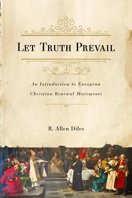 Hadd érvényesüljön az igazság: Bevezetés az európai keresztény megújulási mozgalmakba - Let Truth Prevail: An Introduction to European Christian Renewal Movements