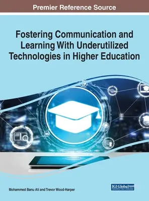 A kommunikáció és a tanulás elősegítése a felsőoktatásban kihasználatlan technológiákkal, 1 kötet - Fostering Communication and Learning With Underutilized Technologies in Higher Education, 1 volume