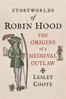 Robin Hood történetvilága: A középkori törvényen kívüli eredetije - Storyworlds of Robin Hood: The Origins of a Medieval Outlaw