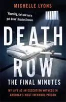 Halálsor: Az utolsó percek - Életem kivégzés szemtanújaként Amerika leghírhedtebb börtönében - Death Row: The Final Minutes - My life as an execution witness in America's most infamous prison