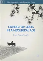 Lelkigondozás a neoliberális korban - Caring for Souls in a Neoliberal Age