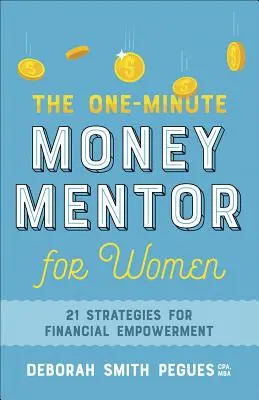 Az egyperces pénzmentor nőknek: 21 stratégia a pénzügyi megerősödéshez - The One-Minute Money Mentor for Women: 21 Strategies for Financial Empowerment