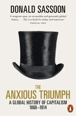 A szorongó diadal: A kapitalizmus globális története, 1860-1914 - The Anxious Triumph: A Global History of Capitalism, 1860-1914