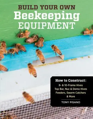 Építsd meg a saját méhészeti felszerelésedet: Top Bar, Nuc és Demo kaptárak; etetők, rajfogók és több más eszköz. - Build Your Own Beekeeping Equipment: How to Construct 8- & 10-Frame Hives; Top Bar, Nuc & Demo Hives; Feeders, Swarm Catchers & More