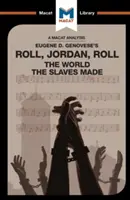 Eugene Genovese Roll, Jordan, Roll című könyvének elemzése: The World the Slaves Made - An Analysis of Eugene Genovese's Roll, Jordan, Roll: The World the Slaves Made