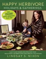 Happy Herbivore Holidays & Gatherings: Egyszerű növényi alapú receptek a legegészségesebb ünnepekhez és különleges alkalmakhoz - Happy Herbivore Holidays & Gatherings: Easy Plant-Based Recipes for Your Healthiest Celebrations and Special Occasions