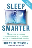 Aludj okosabban - 21 alapvető stratégia a jobb test, a jobb egészség és a nagyobb siker felé vezető alvás érdekében - Sleep Smarter - 21 Essential Strategies to Sleep Your Way to a Better Body, Better Health, and Bigger Success