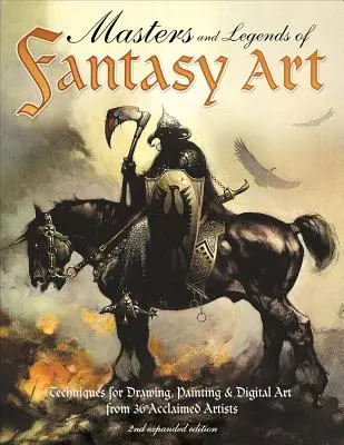 A fantáziaművészet mesterei és legendái, 2. bővített kiadás: Rajzolási, festési és digitális művészeti technikák a fantasy legendáktól - Masters and Legends of Fantasy Art, 2nd Expanded Edition: Techniques for Drawing, Painting & Digital Art from Fantasy Legends