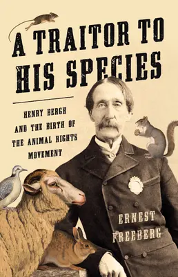 Fajának árulója: Henry Bergh és az állatjogi mozgalom születése - A Traitor to His Species: Henry Bergh and the Birth of the Animal Rights Movement