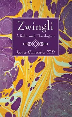 Zwingli: A református teológus - Zwingli: A Reformed Theologian