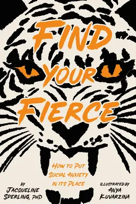 Találd meg a vadságodat: Hogyan tegyük a helyére a szociális szorongást? - Find Your Fierce: How to Put Social Anxiety in Its Place