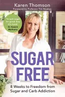 Cukormentes: 8 hét a cukor- és szénhidrátfüggőségtől való megszabaduláshoz - Sugar Free: 8 Weeks to Freedom from Sugar and Carb Addiction