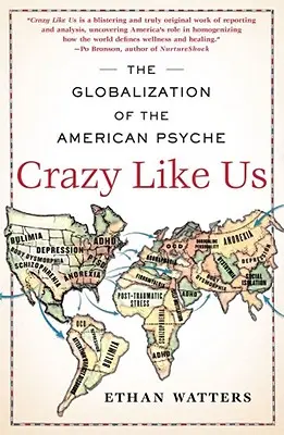 Őrültek, mint mi: Az amerikai psziché globalizálódása - Crazy Like Us: The Globalization of the American Psyche