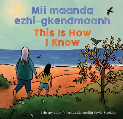 MII Maanda Ezhi-Gkendmaanh / This Is How Is How I Know: Niibing, Dgwaagig, Bboong, Mnookmig Dbaadjigaade Maanpii Mzin'igning / Egy könyv az évszakokról - MII Maanda Ezhi-Gkendmaanh / This Is How I Know: Niibing, Dgwaagig, Bboong, Mnookmig Dbaadjigaade Maanpii Mzin'igning / A Book about the Seasons