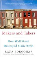 Készítők és készítők: Hogyan tette tönkre a Wall Street a Main Streetet - Makers and Takers: How Wall Street Destroyed Main Street