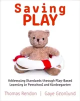 A játék megmentése: A szabványok kezelése a játékalapú tanuláson keresztül az óvodában és a bölcsődében - Saving Play: Addressing Standards Through Play-Based Learning in Preschool and Kindergarten