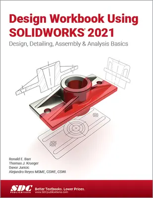 Design Workbook Using Solidworks 2021: Tervezés, részletezés, összeszerelés és elemzés alapjai - Design Workbook Using Solidworks 2021: Design, Detailing, Assembly & Analysis Basics