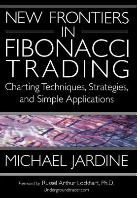 A Fibonacci kereskedés új határai: Charting technikák, stratégiák és egyszerű alkalmazások - New Frontiers in Fibonacci Trading: Charting Techniques, Strategies, & Simple Applications