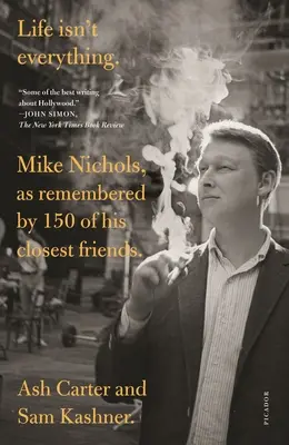 Az élet nem minden: Mike Nichols, ahogyan 150 legközelebbi barátja emlékszik rá. - Life Isn't Everything: Mike Nichols, as Remembered by 150 of His Closest Friends.