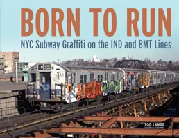 Futásra született: New York-i metró graffiti az Ind és Bmt vonalakon - Born to Run: NYC Subway Graffiti on the Ind and Bmt Lines