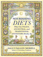 Tápláló étrend: Hogyan ettek a paleo, ősi és hagyományos népek valójában - Nourishing Diets: How Paleo, Ancestral and Traditional Peoples Really Ate