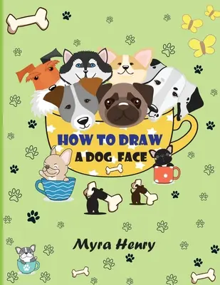 Hogyan rajzoljunk kutyaarcot: 40 egyedi kutyapofa lányoknak és fiúknak / Lépésről lépésre egyszerű rajzolási technika rácsmásolási módszerrel - How to draw a dog face: 40 unique dog faces for girls and boys / Step-by-Step Easy Drawing Technique by Using Grid Copy Method