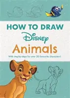 Disney Hogyan rajzoljunk állatokat - Több mint 20 kedvenc karakterhez lépésről lépésre! - Disney How to Draw Animals - With step-by-steps for over 20 favourite characters!