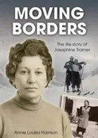 Mozgó határok - Josephine Tramer élettörténete - Moving Borders - The Life Story of Josephine Tramer