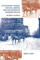 A Nemzeti Tanács a Polgári Szabadságjogokért és a két világháború közötti politika rendfenntartása - A tiltakozás szabadsága - National Council for Civil Liberties and the Policing of Interwar Politics - At Liberty to Protest