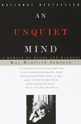 Egy nyugtalan elme: A Memoir of Moods and Madness: A Memoir of Moods and Madness - An Unquiet Mind: A Memoir of Moods and Madness