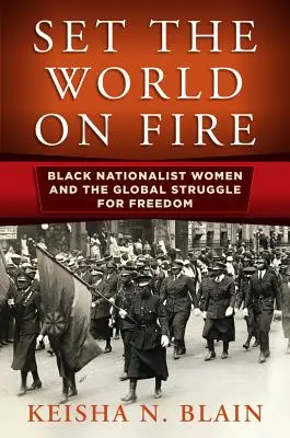 Tűzbe a világot: Fekete nacionalista nők és a globális szabadságharc - Set the World on Fire: Black Nationalist Women and the Global Struggle for Freedom