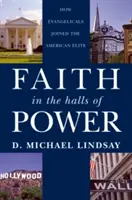 Hit a hatalom csarnokaiban: Hogyan csatlakoztak az evangélikusok az amerikai elithez? - Faith in the Halls of Power: How Evangelicals Joined the American Elite