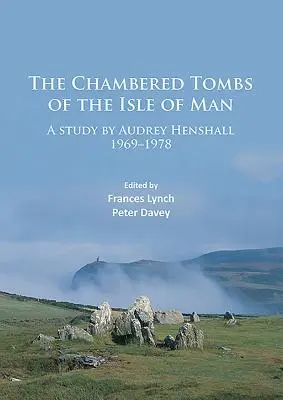 A Man-sziget kamrasírjai: Audrey Henshall tanulmánya 1971-1978 - The Chambered Tombs of the Isle of Man: A Study by Audrey Henshall 1971-1978