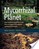 Mycorrhizal Planet: Hogyan dolgoznak a szimbiózis gombák a gyökerekkel a növények egészségének támogatása és a talaj termékenységének növelése érdekében? - Mycorrhizal Planet: How Symbiotic Fungi Work with Roots to Support Plant Health and Build Soil Fertility