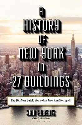 New York története 27 épületben: Egy amerikai metropolisz 400 éves, el nem mondott története - A History of New York in 27 Buildings: The 400-Year Untold Story of an American Metropolis