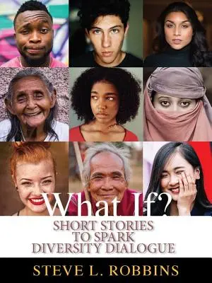 Mi lenne, ha? Rövid történetek a befogadással és sokszínűséggel kapcsolatos párbeszéd elindításához - What If?: Short Stories to Spark Inclusion & Diversity Dialogue