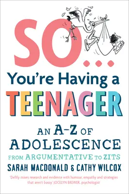 Szóval tinédzsered lesz: A-Z a kamaszkorról a vitatkozástól a pattanásokig - So You're Having a Teenager: An A-Z of Adolescence from Argumentative to Zits