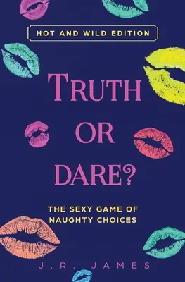 Igazság vagy mersz? A szexi játék a pajkos választásokról: Forró és vad kiadás - Truth or Dare? The Sexy Game of Naughty Choices: Hot and Wild Edition